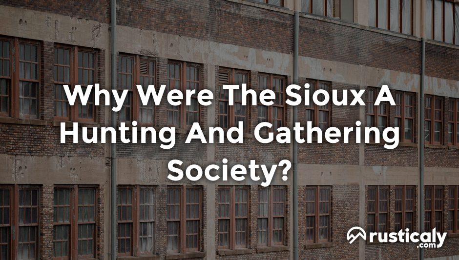 why were the sioux a hunting and gathering society