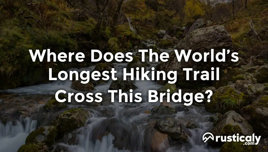 where does the world’s longest hiking trail cross this bridge?
