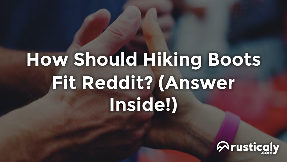how should hiking boots fit reddit