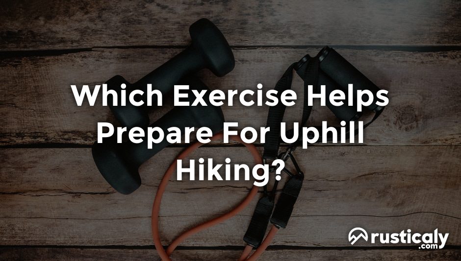 which exercise helps prepare for uphill hiking?