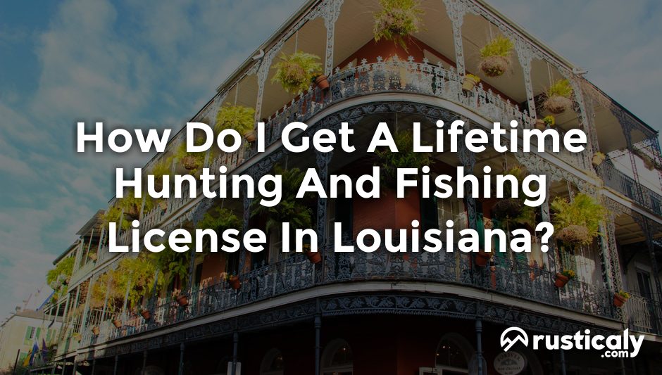how do i get a lifetime hunting and fishing license in louisiana