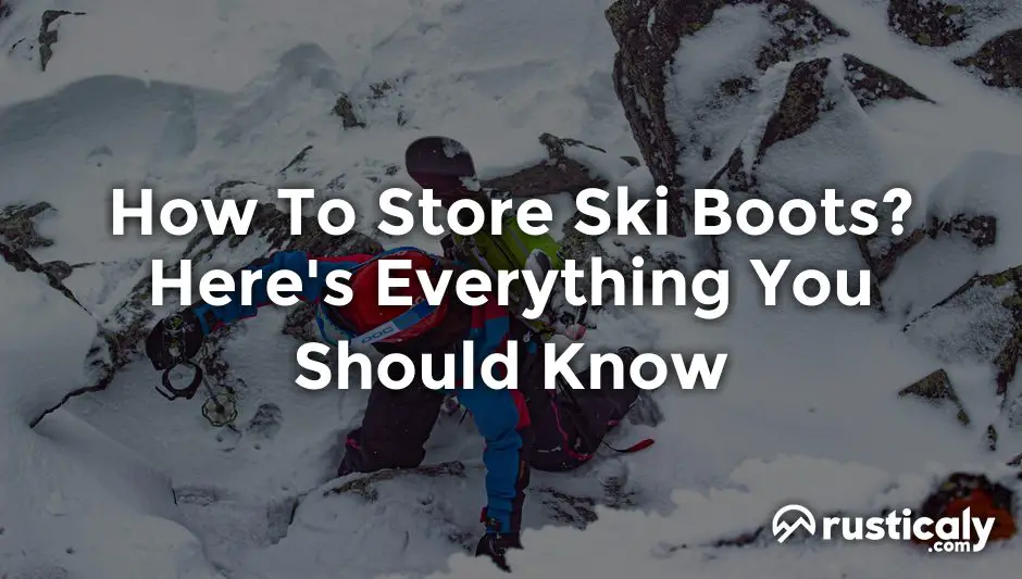 How To Store Ski Boots? You Should Absolutely Know This!