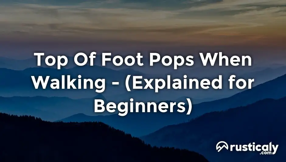 top of foot pops when walking