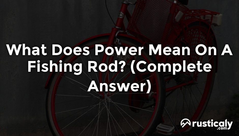 what does power mean on a fishing rod