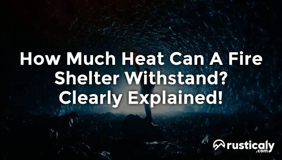 how much heat can a fire shelter withstand