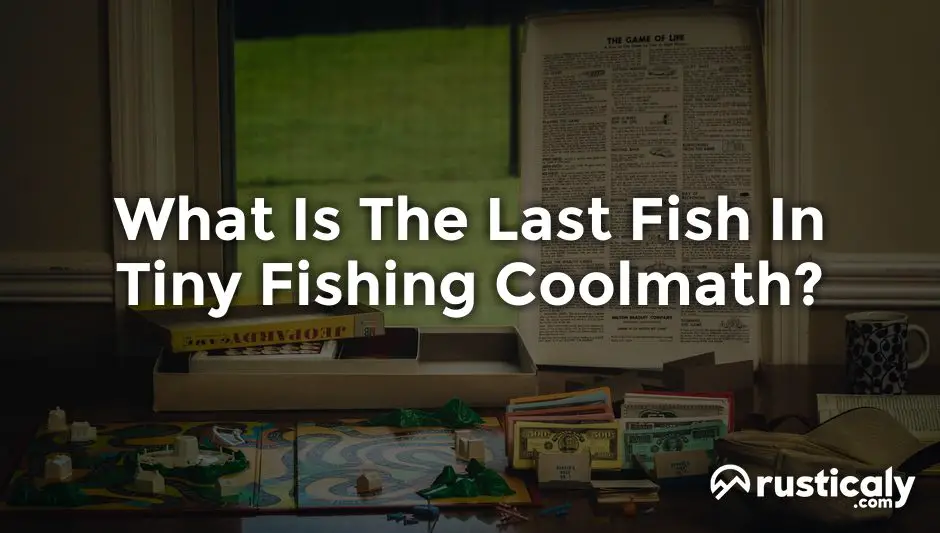 what is the last fish in tiny fishing coolmath