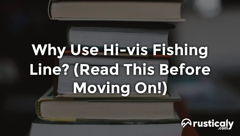 why use hi-vis fishing line
