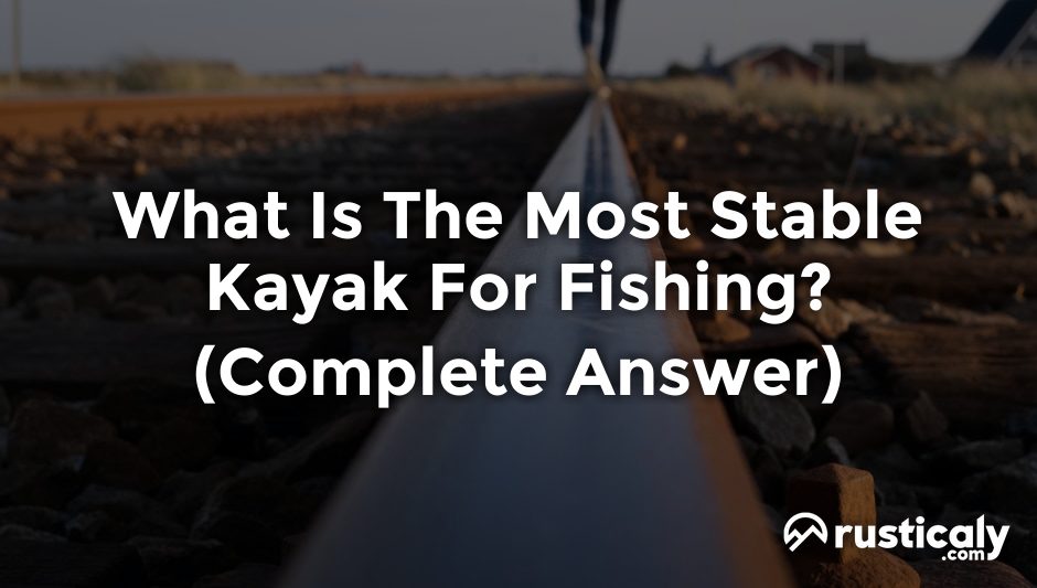 what is the most stable kayak for fishing