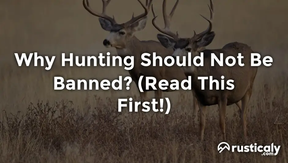 why hunting should not be banned