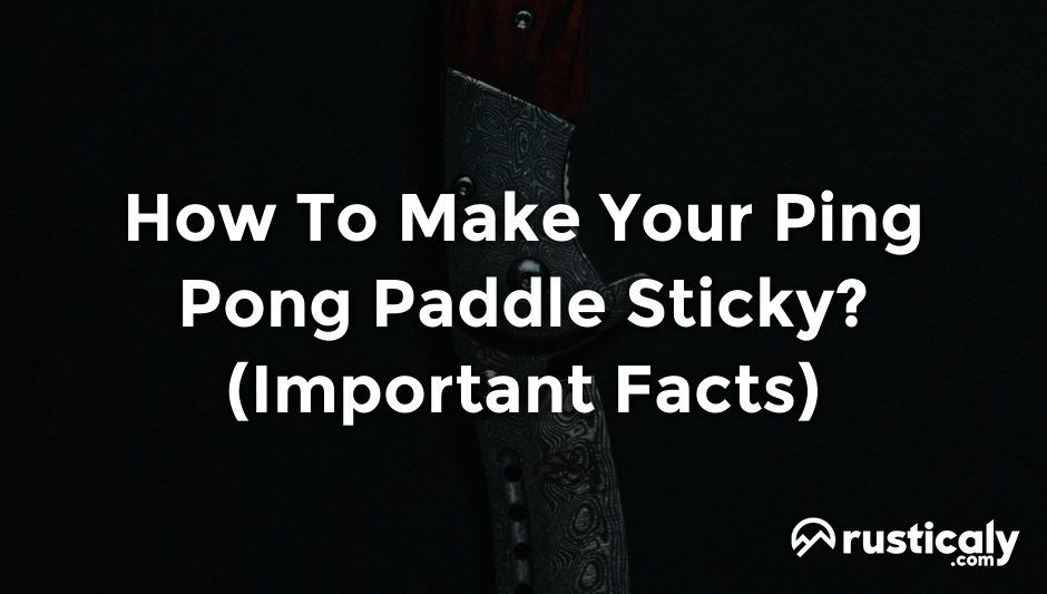 how to make your ping pong paddle sticky