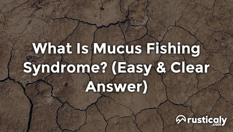 what is mucus fishing syndrome