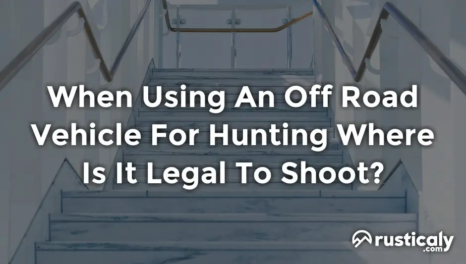 when using an off road vehicle for hunting where is it legal to shoot