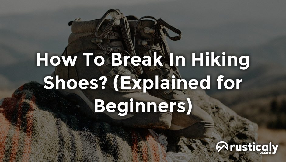 how to break in hiking shoes