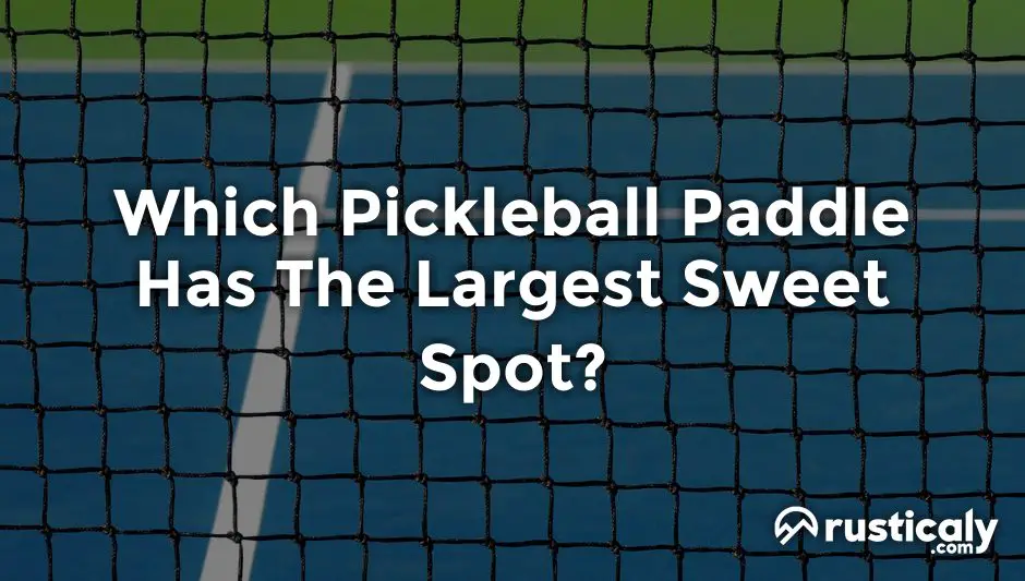 which pickleball paddle has the largest sweet spot