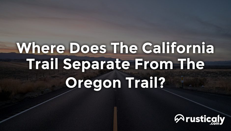 where does the california trail separate from the oregon trail?