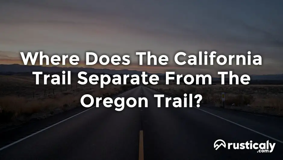 where does the california trail separate from the oregon trail?