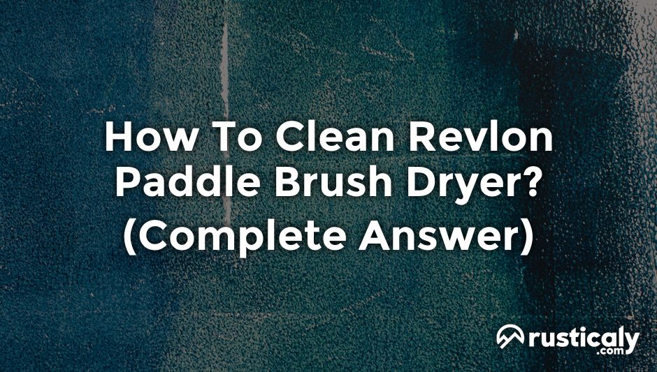 how to clean revlon paddle brush dryer