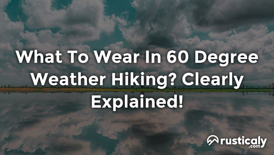 what to wear in 60 degree weather hiking