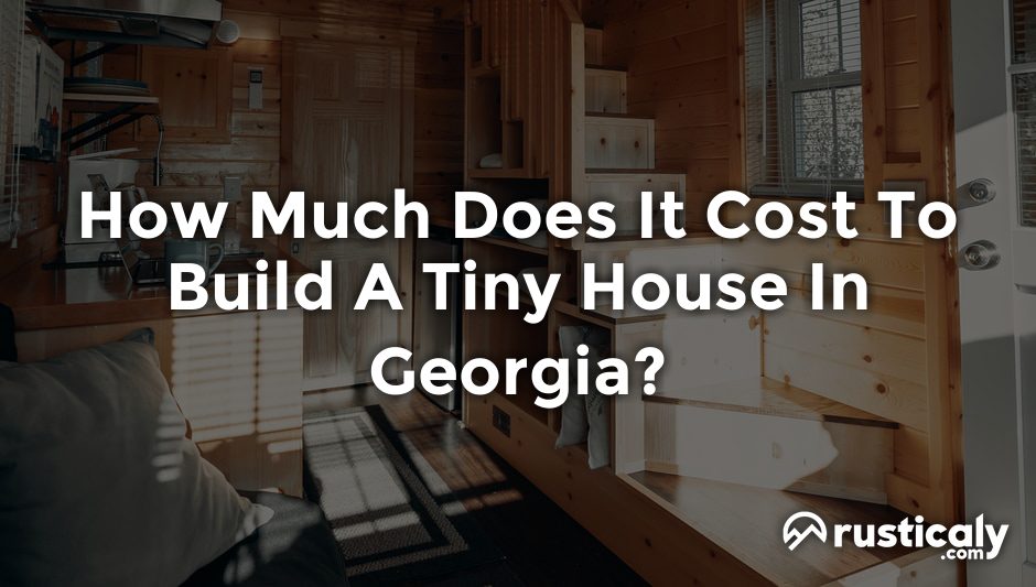 how much does it cost to build a tiny house in georgia