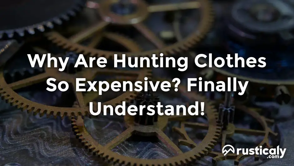 why are hunting clothes so expensive