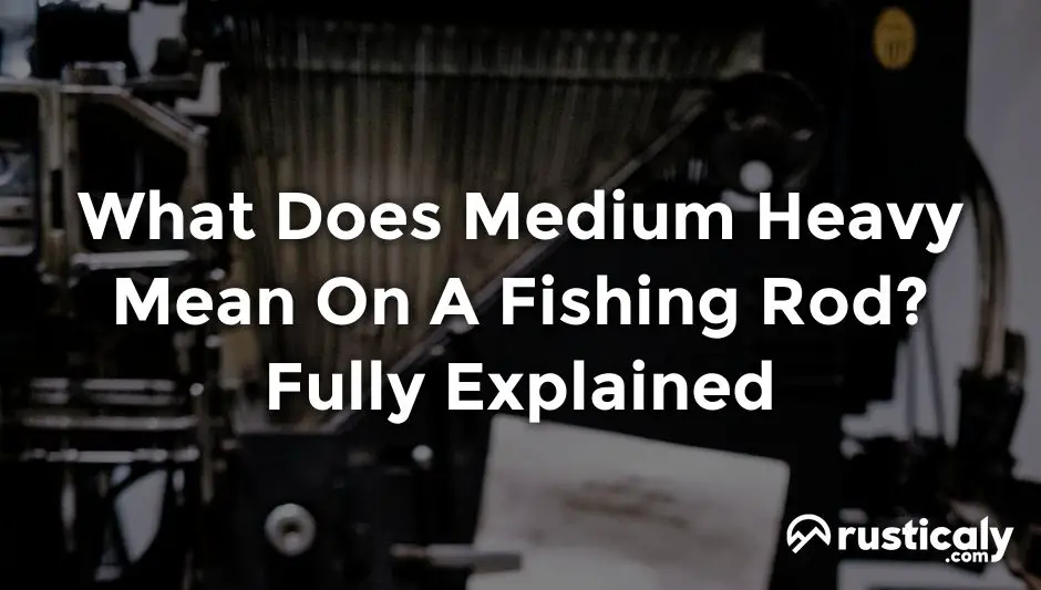 what does medium heavy mean on a fishing rod