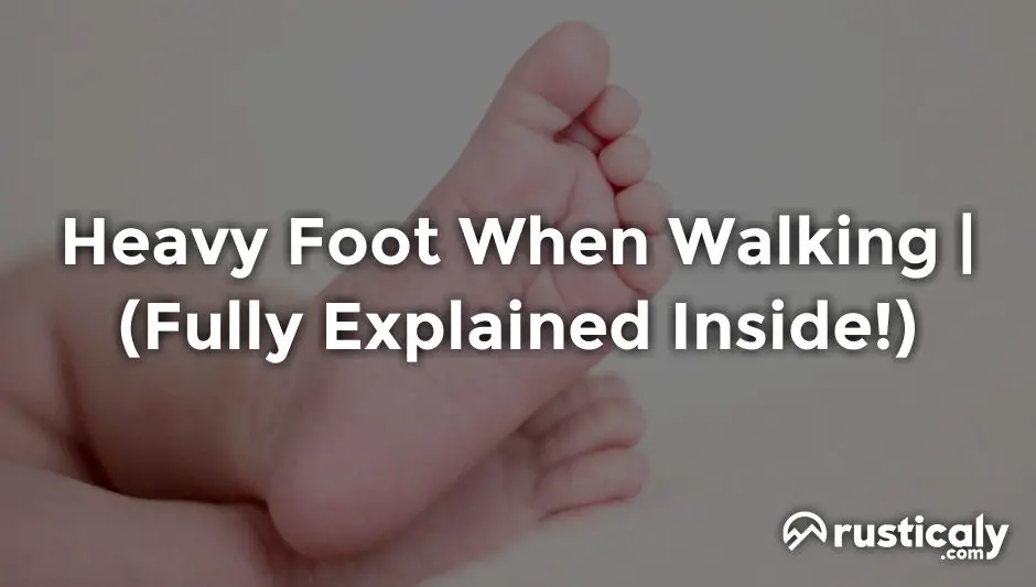 heavy foot when walking