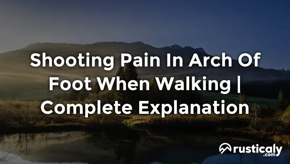 Shooting Pain In Arch Of Foot When Walking Finally Understand!