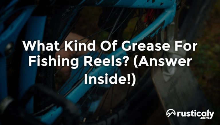 what kind of grease for fishing reels