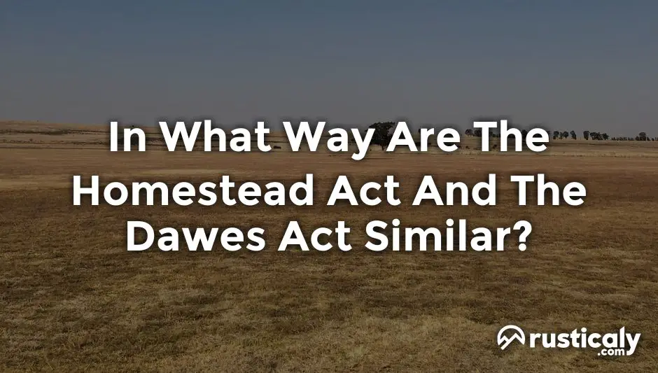 in what way are the homestead act and the dawes act similar?