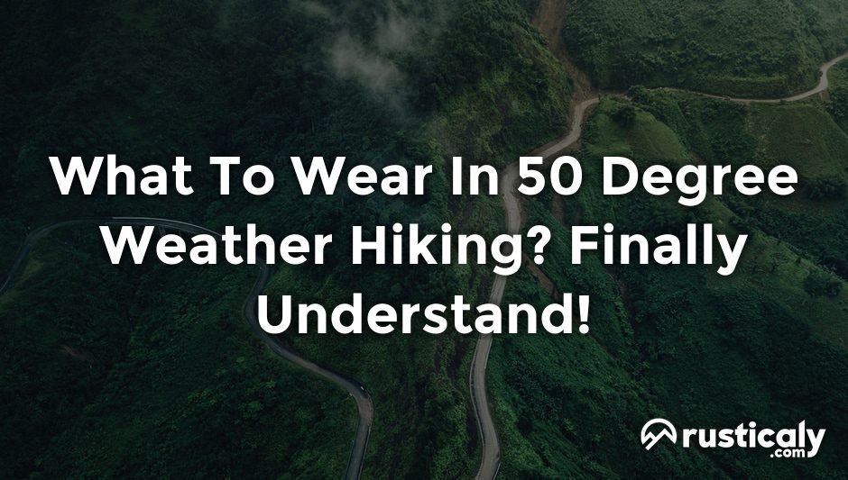 what to wear in 50 degree weather hiking