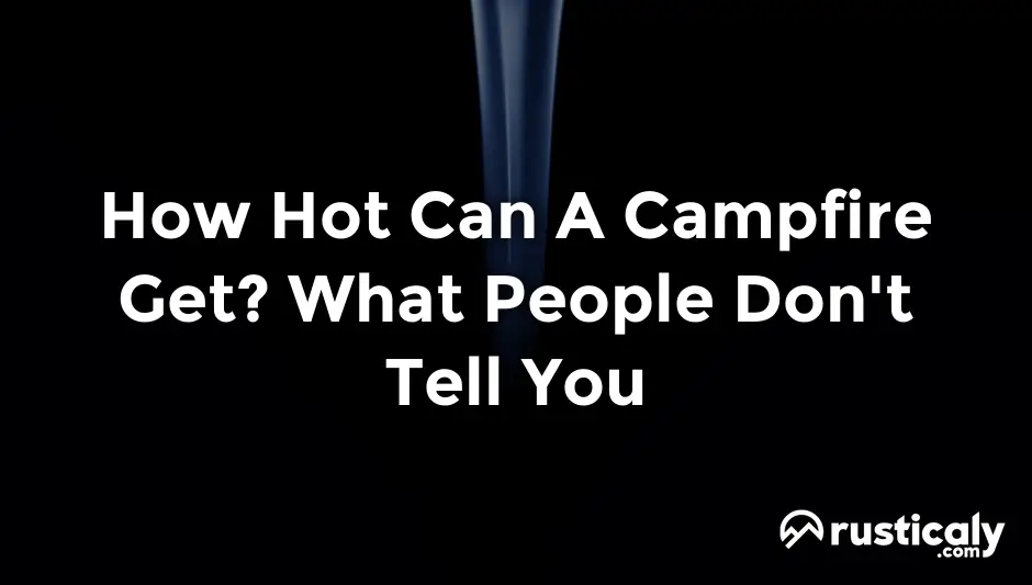 how hot can a campfire get