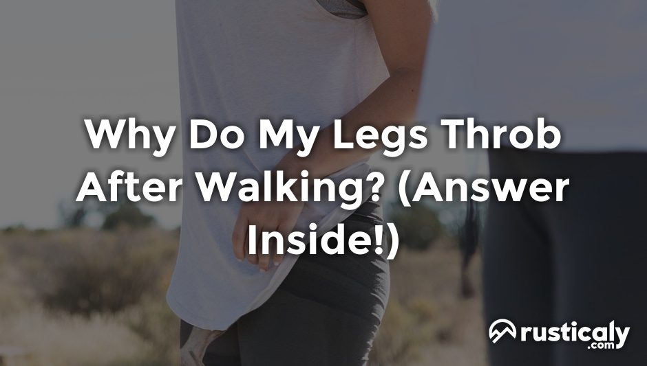 why do my legs throb after walking