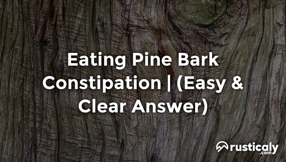 eating pine bark constipation