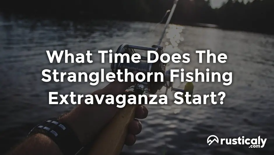 what time does the stranglethorn fishing extravaganza start