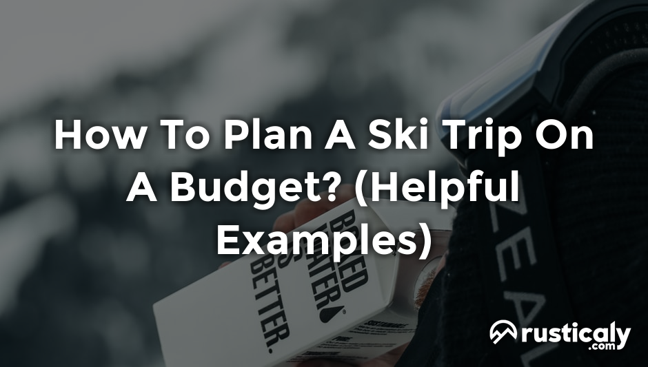 how to plan a ski trip on a budget