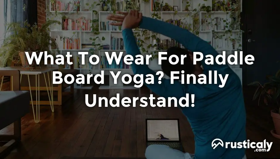 what to wear for paddle board yoga