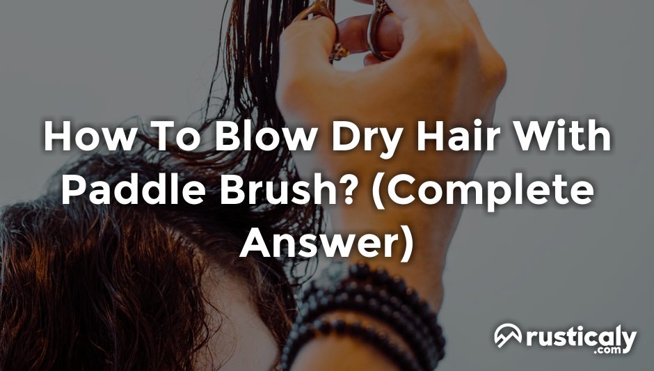how to blow dry hair with paddle brush