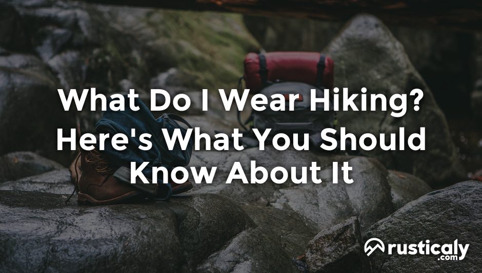 what do i wear hiking