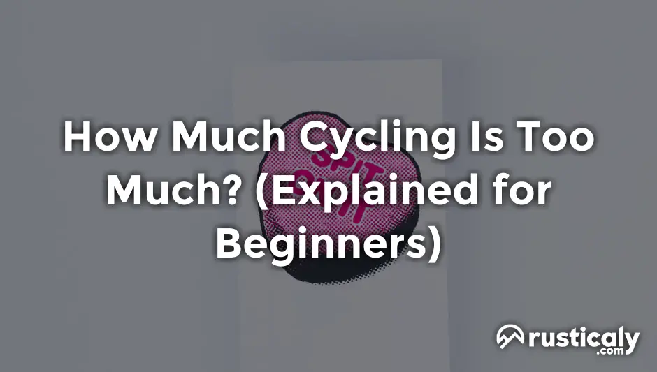 how much cycling is too much