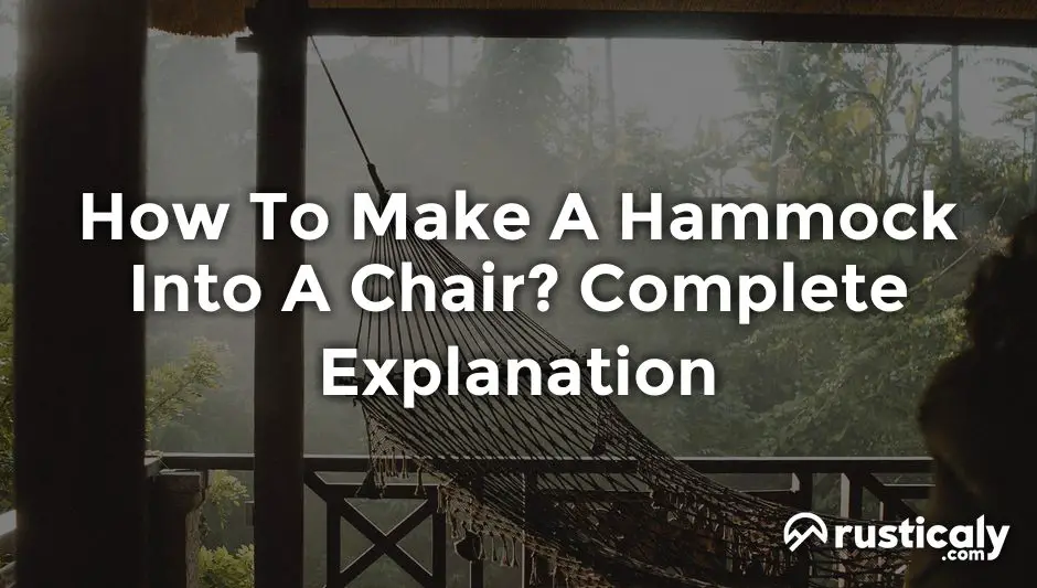 How To Make A Hammock Into A Chair? Finally Understand!