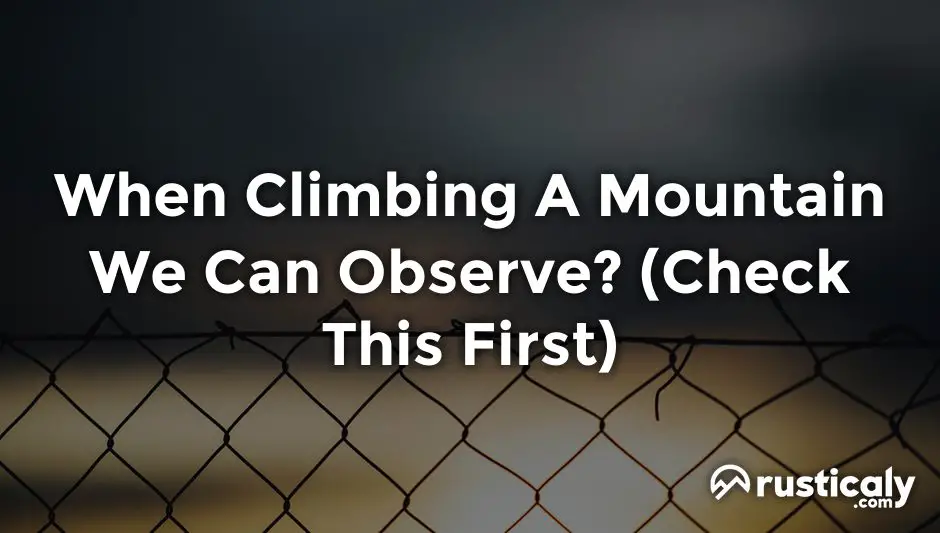 when climbing a mountain we can observe
