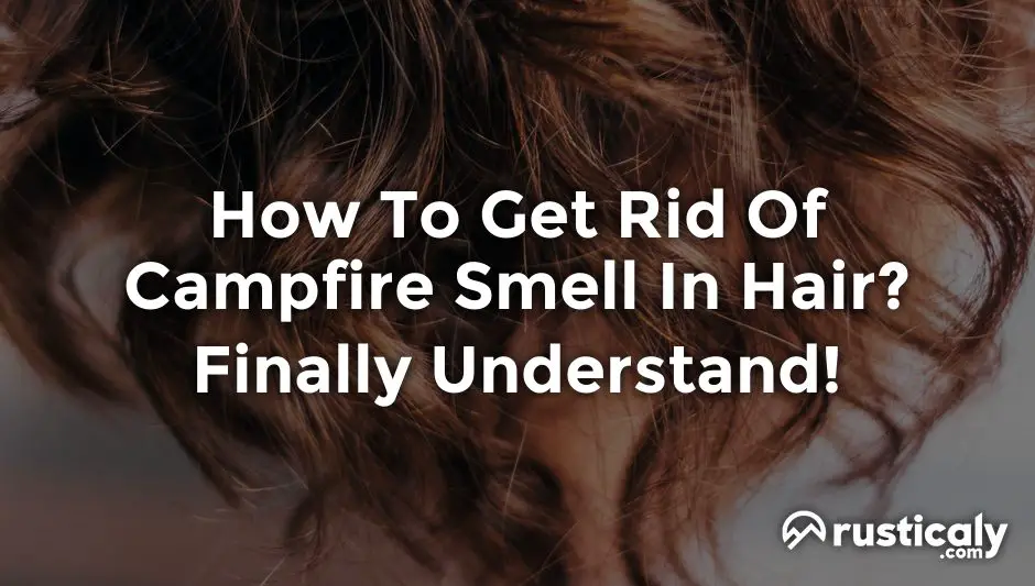 how to get rid of campfire smell in hair