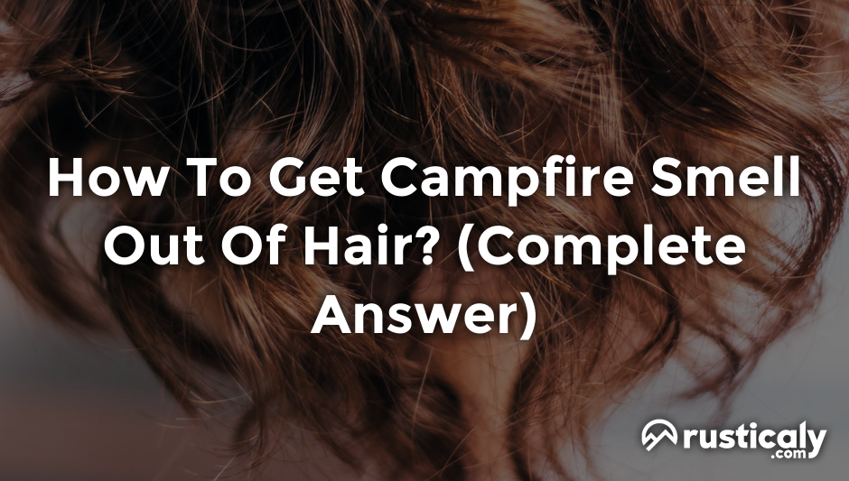 how to get campfire smell out of hair