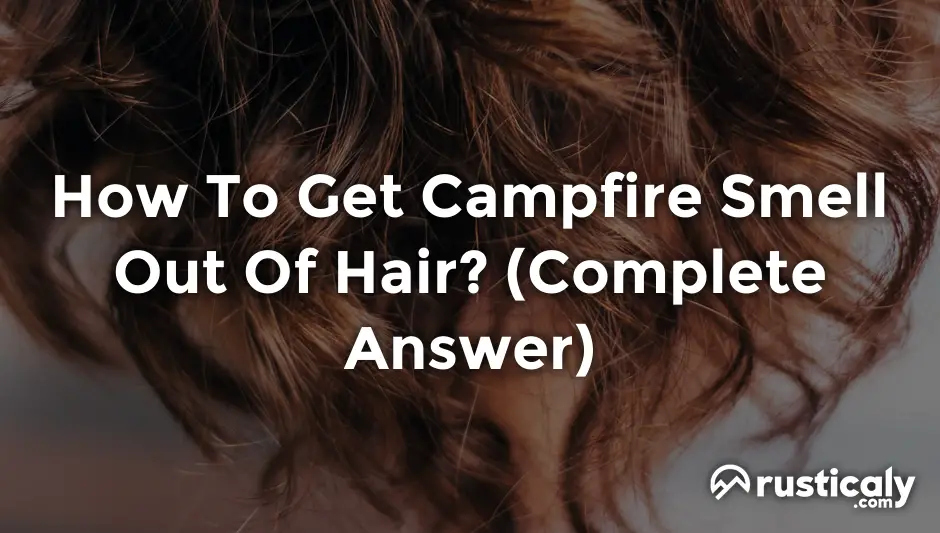 how to get campfire smell out of hair