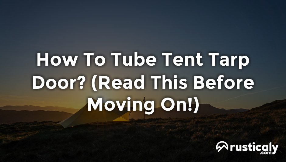 how to tube tent tarp door