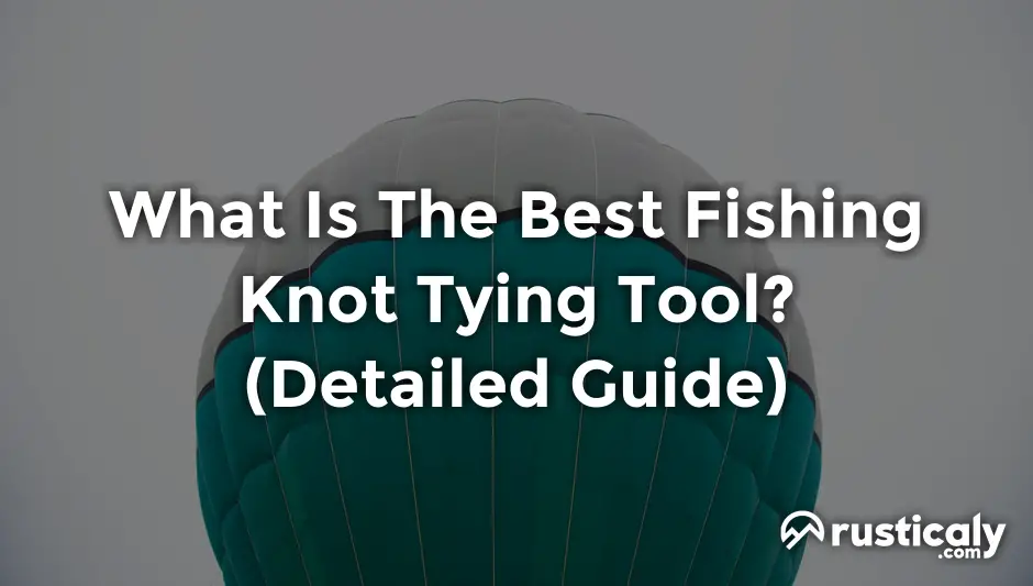 what is the best fishing knot tying tool