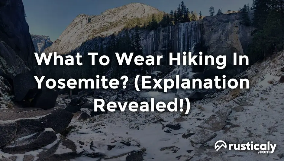 what to wear hiking in yosemite