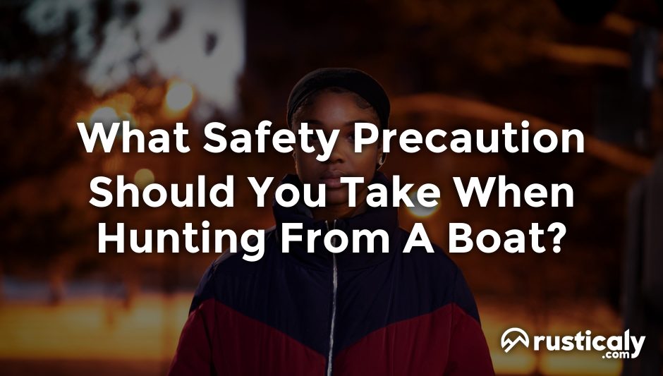 what safety precaution should you take when hunting from a boat