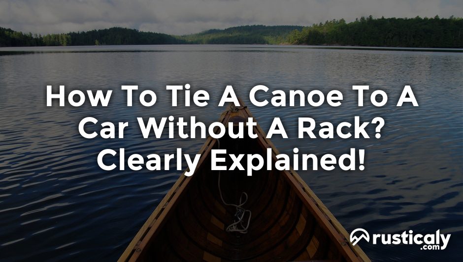 how to tie a canoe to a car without a rack