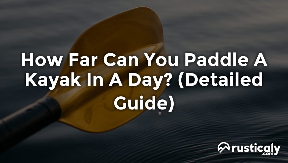 how far can you paddle a kayak in a day